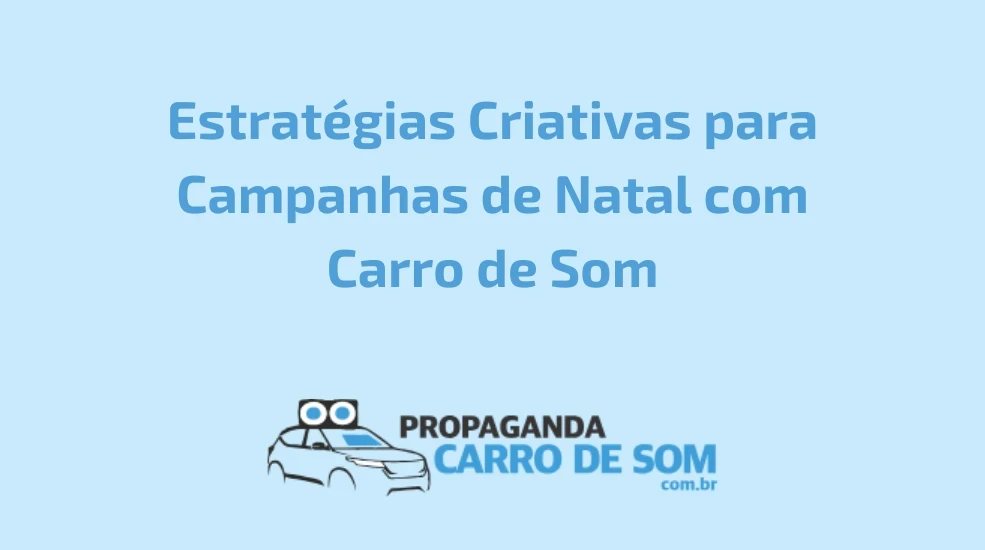 Estrat&eacute;gias Criativas para Campanhas de Natal com Carro de Som