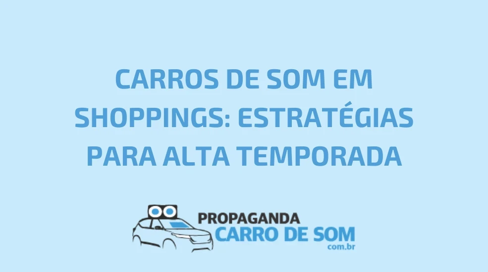 CARROS DE SOM EM SHOPPINGS: ESTRAT&Eacute;GIAS PARA ALTA TEMPORADA