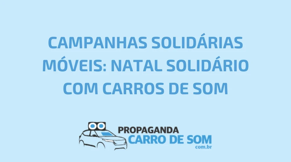 CAMPANHAS SOLID&Aacute;RIAS M&Oacute;VEIS: NATAL SOLID&Aacute;RIO COM CARROS DE SOM