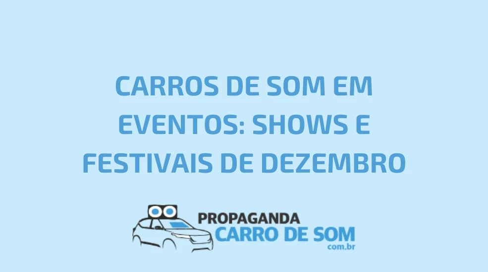 CARROS DE SOM EM EVENTOS: SHOWS E FESTIVAIS DE DEZEMBRO
