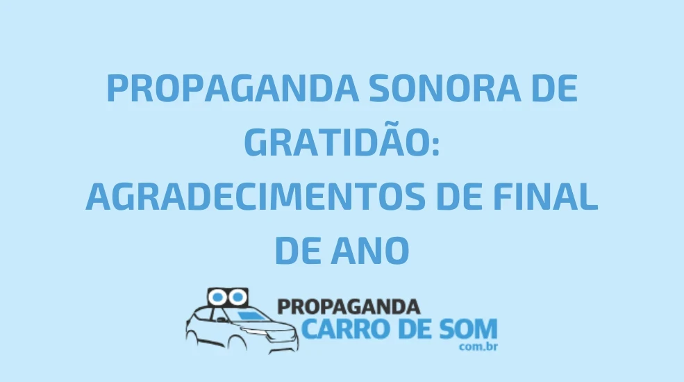 PROPAGANDA SONORA DE GRATID&Atilde;O: AGRADECIMENTOS DE FINAL DE ANO