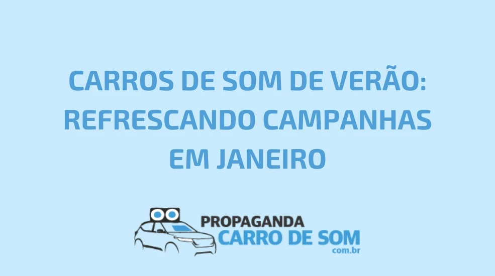 CARROS DE SOM DE VER&Atilde;O: REFRESCANDO CAMPANHAS EM JANEIRO