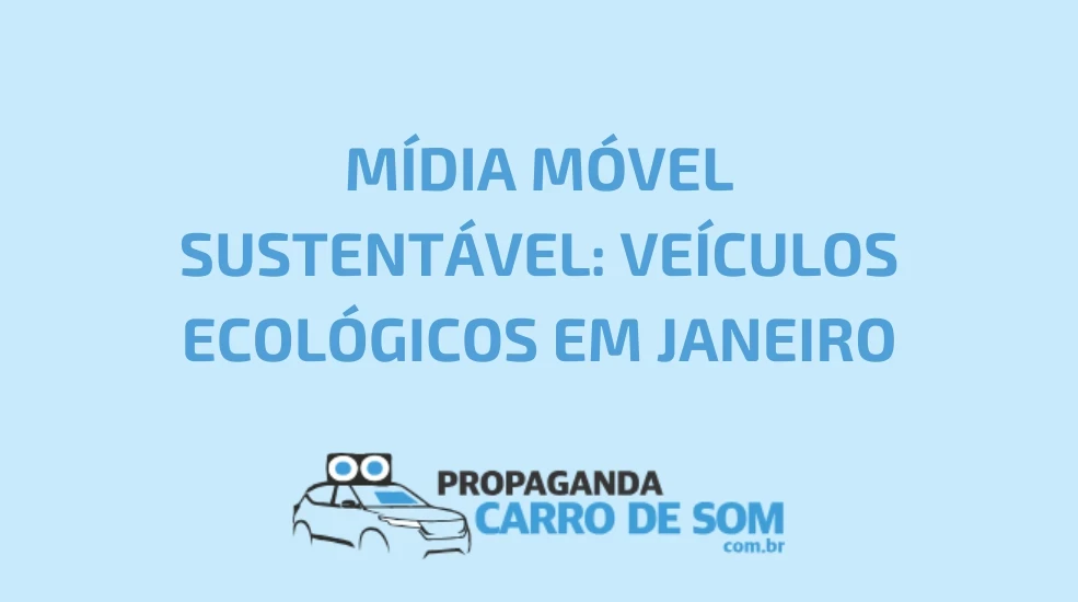 M&Iacute;DIA M&Oacute;VEL SUSTENT&Aacute;VEL: VE&Iacute;CULOS ECOL&Oacute;GICOS EM JANEIRO