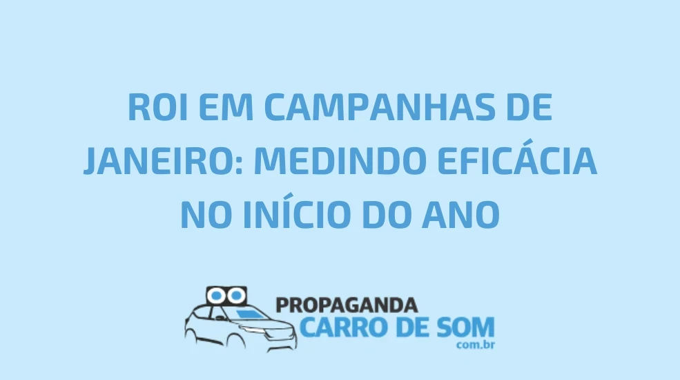 ROI EM CAMPANHAS DE JANEIRO: MEDINDO EFIC&Aacute;CIA NO IN&Iacute;CIO DO ANO