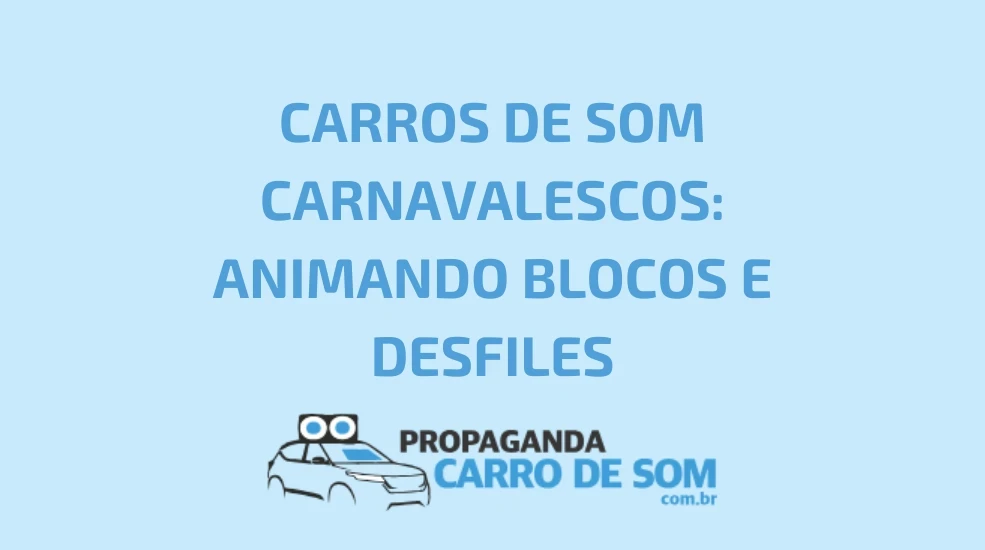 CARROS DE SOM CARNAVALESCOS: ANIMANDO BLOCOS E DESFILES