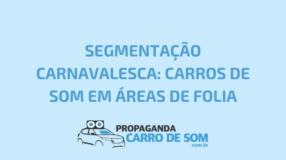SEGMENTA&Ccedil;&Atilde;O CARNAVALESCA: CARROS DE SOM EM &Aacute;REAS DE FOLIA