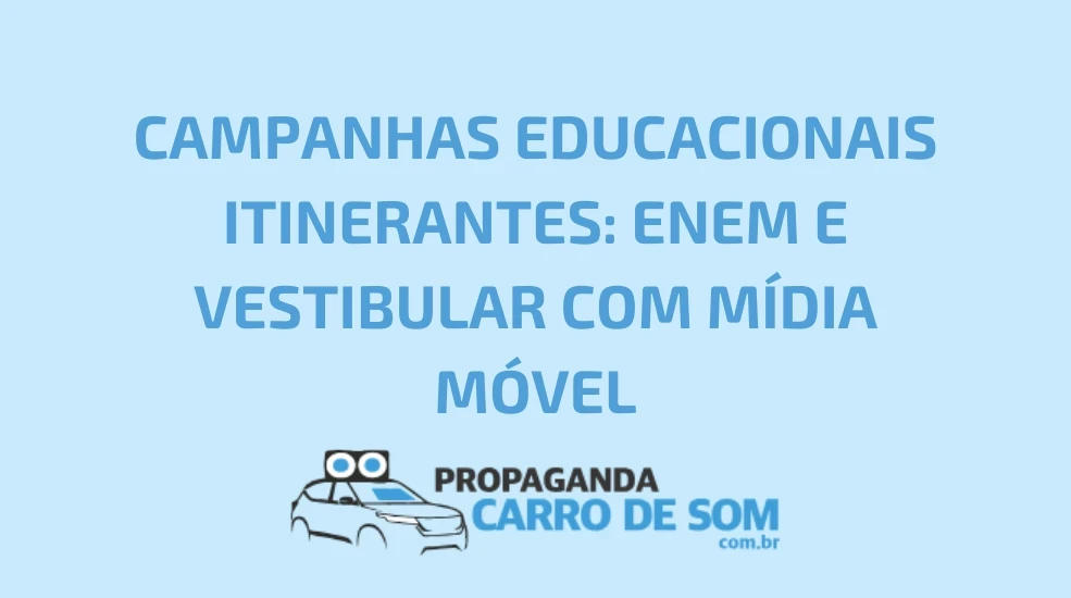 CAMPANHAS EDUCACIONAIS ITINERANTES: ENEM E VESTIBULAR COM M&Iacute;DIA M&Oacute;VEL