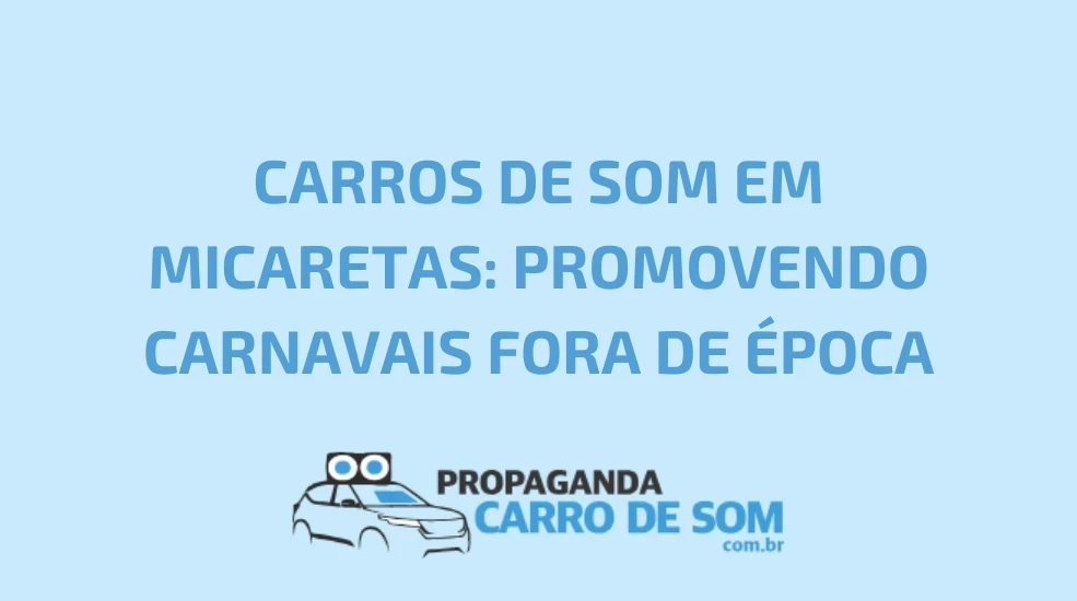 CARROS DE SOM EM MICARETAS: PROMOVENDO CARNAVAIS FORA DE &Eacute;POCA