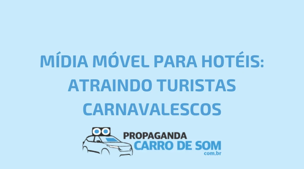 M&Iacute;DIA M&Oacute;VEL PARA HOT&Eacute;IS: ATRAINDO TURISTAS CARNAVALESCOS