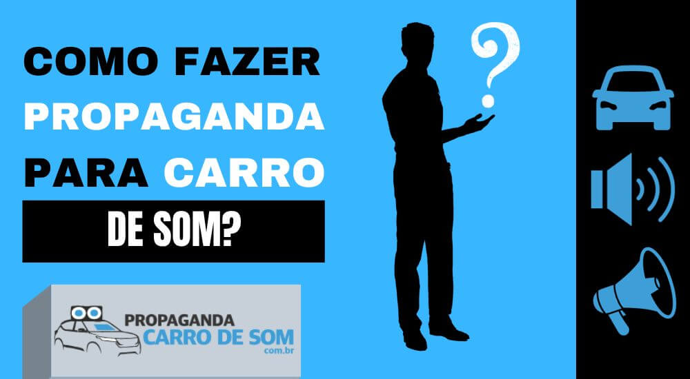 COMO FAZER PROPAGANDA EFICAZ PARA CARRO DE SOM?